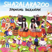 Purchase Shazalakazoo - Speaking Balkanian (CDS)