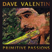 Purchase Dave Valentin - Primitive Passions