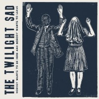 Purchase The Twilight Sad - Nobody Wants To Be Here And Nobody Wants To Leave
