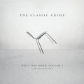 Buy The Classic Crime - What Was Done : Volume I : A Decade Revisited Mp3 Download
