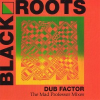 Purchase Black Roots - Dub Factor - The Mad Professor Mixes