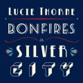 Buy Lucie Thorne - Bonfires In Silver City Mp3 Download