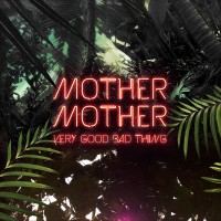 Purchase Mother Mother - Very Good Bad Thing