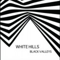 Buy White Hills - Black Valleys Mp3 Download