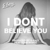 Purchase G-Eazy - I Don't Believe You (Feat. Team Robot) (CDS)