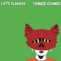 Buy Late Bloomer - Things Change Mp3 Download