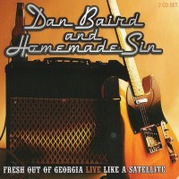 Purchase Dan Baird & Homemade Sin - Fresh Out Of Georgia Live Like A Satellite CD1
