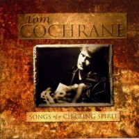 Purchase Tom Cochrane - Songs Of A Circling Spirit