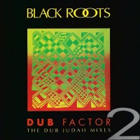 Purchase Black Roots - Dub Factor 2 - The Dub Judah Mixes