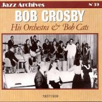 Purchase Bob Crosby - His Orchestra & The Bob Cats 1937-1939