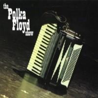 Purchase The Polka Floyd Show - The Polka Floyd Show