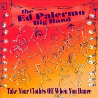 Purchase The Ed Palermo Big Band - Take Your Clothes Off When You Dance