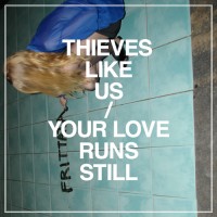 Purchase Thieves Like Us - Your Love Runs Still (EP)