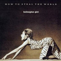 Purchase Helicopter Girl - How To Steal The World
