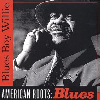 Purchase Blues Boy Willie - American Roots: Blues