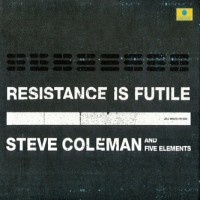 Purchase Steve Coleman & Five Elements - Resistance Is Futile CD1