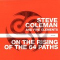 Buy Steve Coleman & The Five Elements - On The Rising Of The 64 Paths Mp3 Download