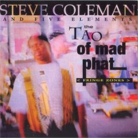 Purchase Steve Coleman & Five Elements - The Tao Of Mad Phat