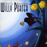 Purchase Willy Porter - How To Rob A Bank (Vinyl)