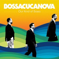 Purchase Bossacucanova - Our Kind Of Bossa