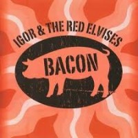 Purchase Igor & The Red Elvises - Bacon