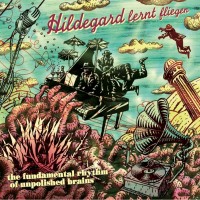 Purchase Hildegard Lernt Fliegen - The Fundamental Rhythm Of Unpolished Brains