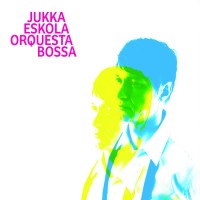 Purchase Jukka Eskola - Orquesta Bossa