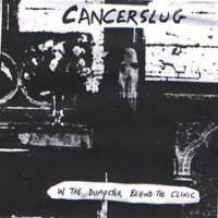 Purchase Cancerslug - II: In The Dumpster, Behind The Clinic