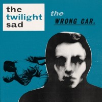 Purchase The Twilight Sad - The Wrong Car (EP)