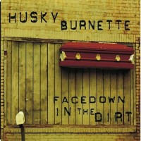 Purchase Husky Burnette - Facedown In The Dirt