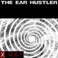 Purchase X-Ray - The Ear Hustler