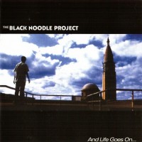 Purchase The Black Noodle Project - And Life Goes On...