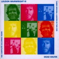 Purchase Loudon Wainwright III - Dead Skunk: The Complete Columbia Collection CD1