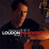 Purchase Loudon Wainwright III - One Man Guy: The Best Of Loudon Wainwright III (1982-1986)