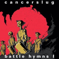 Purchase Cancerslug - Battle Hymns Vol. 1