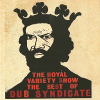 Purchase Dub Syndicate - The Royal Variety Show The Best Of Dub Syndicate CD1
