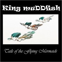 Purchase King Muddfish - Tails Of The Flying Mermaids