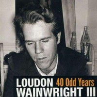Purchase Loudon Wainwright III - 40 Odd Years CD1