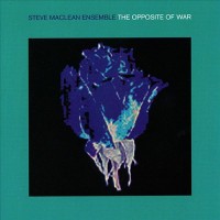 Purchase Steve MacLean Ensemble - The Opposite Of War