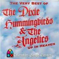 Purchase Dixie Hummingbirds - Up In Heaven - The Very Best Of The Dixie Hummingbirds & The Angelics