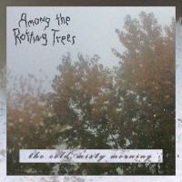 Purchase Among The Rotting Trees - The Cold, Misty Morning