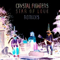 Purchase Crystal Fighters - Star Of Love - Remixes
