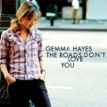 Buy Gemma Hayes - The Roads Don't Love You Mp3 Download