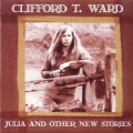 Buy Clifford T. Ward - Julia And Other New Stories (Reissued 2002) Mp3 Download
