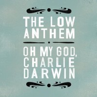 Purchase The Low Anthem - Oh My God Charlie Darwin