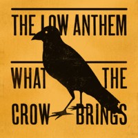 Purchase The Low Anthem - What The Crow Brings