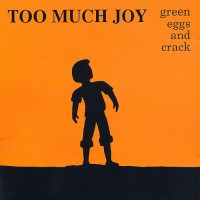 Purchase Too Much Joy - Green Eggs And Crack
