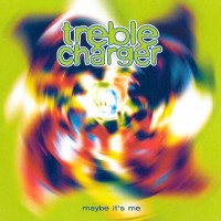 Purchase Treble Charger - Maybe It's Me