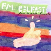 Purchase Fm Belfast - How To Make Friends