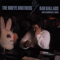 Purchase The Ribeye Brothers - Bar Ballads And Cautionary Tales